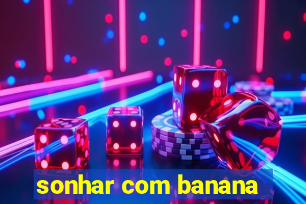 sonhar com banana